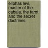 Eliphas Levi, Master of the Cabala, the Tarot and the Secret Doctrines by Thomas Arthur Williams