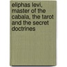 Eliphas Levi, Master of the Cabala, the Tarot and the Secret Doctrines door Thomas Arthur Williams