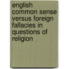 English Common Sense Versus Foreign Fallacies In Questions Of Religion by John Du Boulay