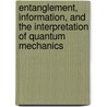 Entanglement, Information, and the Interpretation of Quantum Mechanics door Gregg Jaeger