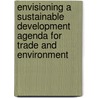 Envisioning A Sustainable Development Agenda For Trade And Environment by Unknown