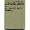 Erinnerung, Entwurf und Mut zur Wahrheit im psychoanalytischen Prozess door Wolfgang Loch