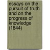 Essays On The Pursuit Of Truth And On The Progress Of Knowledge (1844) by Samuel Bailey