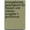 Evangelisches Gesangbuch für Hessen und Nassau. Ausgabe H Großformat door Onbekend