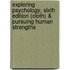 Exploring Psychology, Sixth Edition (Cloth) & Pursuing Human Strengths
