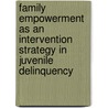 Family Empowerment as an Intervention Strategy in Juvenile Delinquency door Richard Dembo