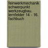 Feinwerkmechanik Schwerpunkt Werkzeugbau. Lernfelder 14 - 16. Fachbuch door Onbekend