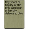 Fifty Years Of History Of The Ohio Wesleyan University, Delaware, Ohio door Onbekend