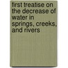 First Treatise On The Decrease Of Water In Springs, Creeks, And Rivers door Gustav Wex