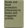 Floods And Flood Protection; References To Books And Magazine Articles by Ellwood H. McClelland