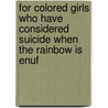 For Colored Girls Who Have Considered Suicide When the Rainbow Is Enuf door Ntozake Shange
