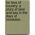 For Love Of Country: A Story Of Land And Sea In The Days Of Revolution