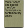 Fourier Series and Optical Transform Techniques in Contemporary Optics by Raymond G. Wilson