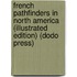 French Pathfinders In North America (Illustrated Edition) (Dodo Press)