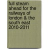 Full Steam Ahead For The Railways Of London & The South East 2010-2011 door Sir John Robinson