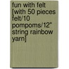 Fun with Felt [With 50 Pieces Felt/10 Pompoms/12" String Rainbow Yarn] door Klutz Press