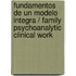 Fundamentos de Un Modelo Integra / Family Psychoanalytic Clinical Work