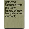 Gathered Sketches from the Early History of New Hampshire and Vermont; door Francis. Chase