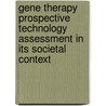 Gene Therapy Prospective Technology Assessment in Its Societal Context door Jorg Niewohner