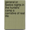 General Or Twelve Nights In The Hunters' Camp A Narrative Of Real Life door Walter Barrows