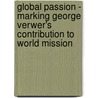 Global Passion - Marking George Verwer's Contribution To World Mission door Onbekend