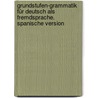Grundstufen-Grammatik für Deutsch als Fremdsprache. Spanische Version door Monika Reißmann