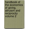 Handbook of the Economics of Giving, Altruism and Reciprocity Volume 2 by Serge-Christophe Kolm
