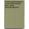 Handlungskompetenz in der technisierten Welt / Guter Technikunterricht door Onbekend
