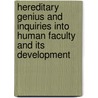 Hereditary Genius And Inquiries Into Human Faculty And Its Development by Sir Francis Galton