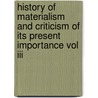History Of Materialism And Criticism Of Its Present Importance Vol Iii door Friedrich Albert Lange