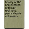 History Of The One Hundred And Sixth Regiment, Pennsylvania Volunteers door Joseph R.C. Ward