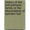History of the Holl-Schrantz Family or the Descendants of Ephraim Holl by Unknown