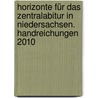 Horizonte für das Zentralabitur in Niedersachsen. Handreichungen 2010 by Unknown