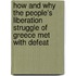 How And Why The People's Liberation Struggle Of Greece Met With Defeat
