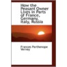 How The Peasant Owner Lives In Parts Of France, Germany, Italy, Russia by Lady Frances Parthenope Verney