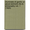 Illuminate Of Gorlitz Or Jakob Bohme's Life & Philosophy Vol. 1 (1923) door Herman Vetterling