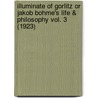 Illuminate Of Gorlitz Or Jakob Bohme's Life & Philosophy Vol. 3 (1923) door Herman Vetterling