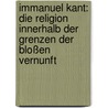 Immanuel Kant: Die Religion innerhalb der Grenzen der bloßen Vernunft door Onbekend