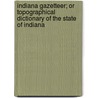 Indiana Gazetteer; Or Topographical Dictionary Of The State Of Indiana by E. Chamberlain