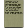 Information Infrastructure For Enterprise Coordination And Integration door Ruth C. King