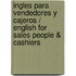 Ingles Para Vendedores Y Cajeros / English for Sales People & Cashiers