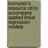 Instructor's Resource Cd To Accompany Applied Linear Regression Models