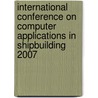 International Conference On Computer Applications In Shipbuilding 2007 by Unknown