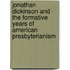 Jonathan Dickinson And The Formative Years Of American Presbyterianism