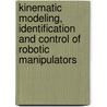 Kinematic Modeling, Identification and Control of Robotic Manipulators door Henry W. Stone