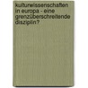 Kulturwissenschaften in Europa - eine grenzüberschreitende Disziplin? door Onbekend