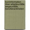 Kurzinformation über Arbeitsunfälle, Wegeunfälle, Berufskrankheiten by Heike Braunsteffer
