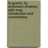 La Guerre, By Erckmann-Chatrian, With Map, Introduction And Commentary door Emile Erckmann