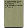 La polyphonie: outil heuristique linguistique, littéraire et culturel door Onbekend
