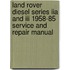 Land Rover Diesel Series Iia And Iii 1958-85 Service And Repair Manual